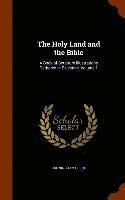 Cunningham Geikie - Holy Land and the Bible, Inbunden