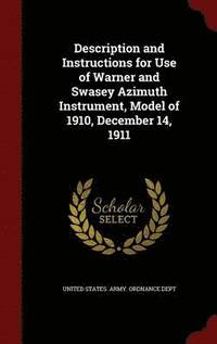 bokomslag Description and Instructions for Use of Warner and Swasey Azimuth Instrument, Model of 1910, December 14, 1911