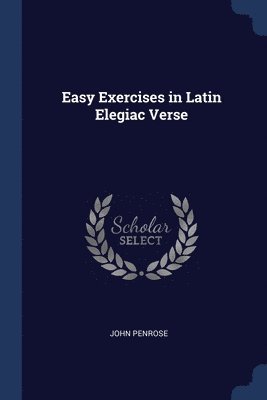 Easy Exercises in Latin Elegiac Verse 1