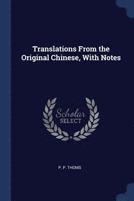 bokomslag Translations From the Original Chinese, With Notes