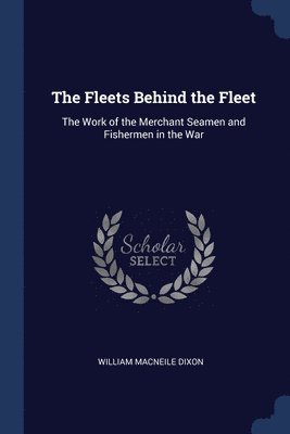 William Macneile Dixon - Fleets Behind the Fleet, Häftad