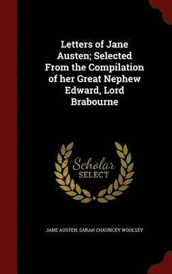 Letters of Jane Austen; Selected From the Compilation of her Great Nephew Edward, Lord Brabourne 1