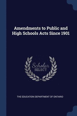 Amendments to Public and High Schools Acts Since 1901 1