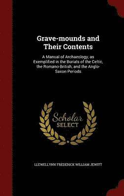 Llewellynn Frederick William Jewitt - Grave-mounds and Their Contents, Inbunden