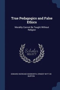 bokomslag True Pedagogics and False Ethics