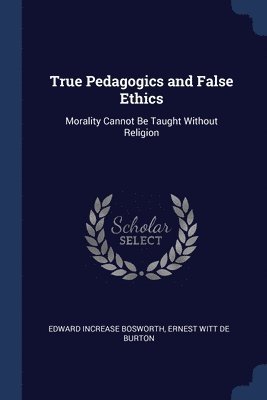True Pedagogics and False Ethics 1