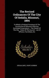 bokomslag The Revised Ordinances Of The City Of Sedalia, Missouri, 1894