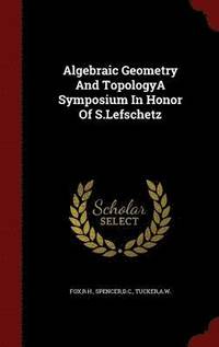 bokomslag Algebraic Geometry And TopologyA Symposium In Honor Of S.Lefschetz