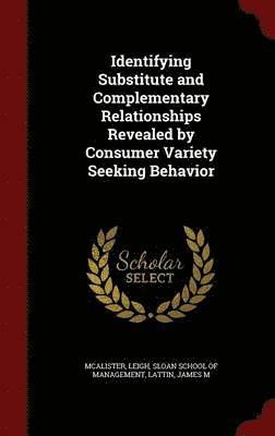 Identifying Substitute and Complementary Relationships Revealed by Consumer Variety Seeking Behavior 1