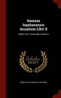 Hamzae Ispahanensis Annalium Libri X 1