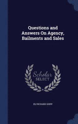 Questions and Answers On Agency, Bailments and Sales 1