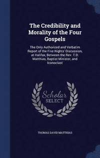 bokomslag The Credibility and Morality of the Four Gospels