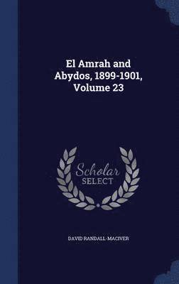 El Amrah and Abydos, 1899-1901, Volume 23 1