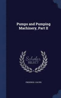 bokomslag Pumps and Pumping Machinery, Part II