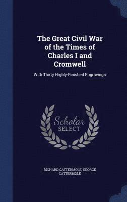 The Great Civil War of the Times of Charles I and Cromwell 1