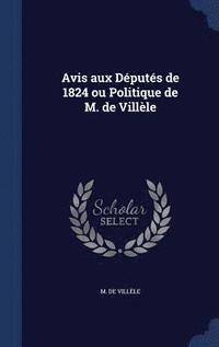 bokomslag Avis aux Dputs de 1824 ou Politique de M. de Villle