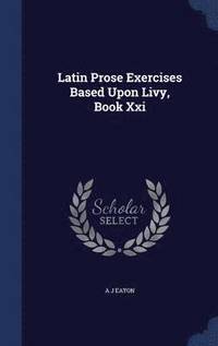 bokomslag Latin Prose Exercises Based Upon Livy, Book Xxi