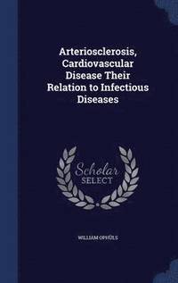 bokomslag Arteriosclerosis, Cardiovascular Disease Their Relation to Infectious Diseases