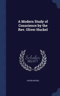 bokomslag A Modern Study of Conscience by the Rev. Oliver Huckel