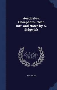 bokomslag Aeschylus. Choephoroi, With Intr. and Notes by A. Sidgwick
