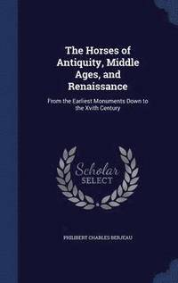 bokomslag The Horses of Antiquity, Middle Ages, and Renaissance