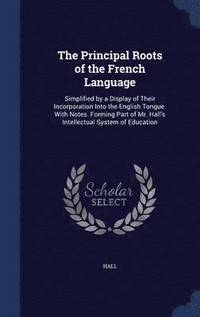 bokomslag The Principal Roots of the French Language