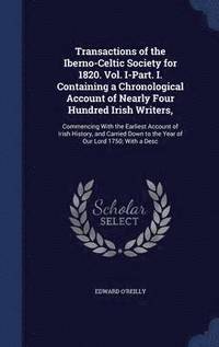 bokomslag Transactions of the Iberno-Celtic Society for 1820. Vol. I-Part. I. Containing a Chronological Account of Nearly Four Hundred Irish Writers,