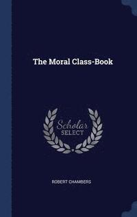 bokomslag The Moral Class-Book