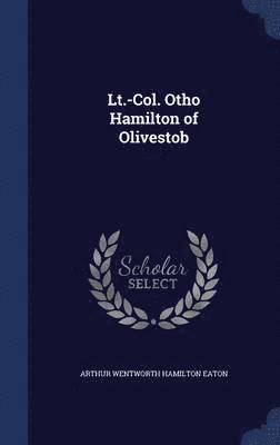 Lt.-Col. Otho Hamilton of Olivestob 1