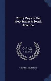 bokomslag Thirty Days in the West Indies & South America