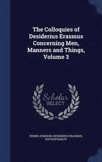 bokomslag The Colloquies of Desiderius Erasmus Concerning Men, Manners and Things, Volume 3