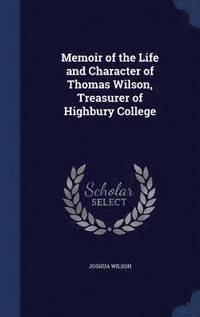 bokomslag Memoir of the Life and Character of Thomas Wilson, Treasurer of Highbury College