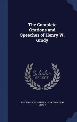 The Complete Orations and Speeches of Henry W. Grady 1