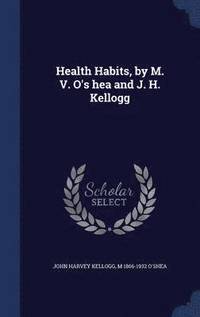 bokomslag Health Habits, by M. V. O's hea and J. H. Kellogg