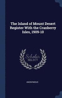 bokomslag The Island of Mount Desert Register With the Cranberry Isles, 1909-10
