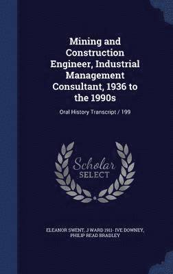 bokomslag Mining and Construction Engineer, Industrial Management Consultant, 1936 to the 1990s