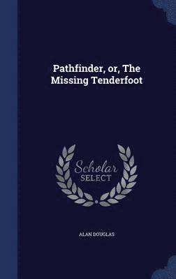 Alan Douglas - Pathfinder, or, The Missing Tenderfoot, Inbunden
