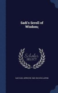 bokomslag Sadi's Scroll of Wisdom;