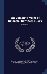 bokomslag The Complete Works of Nathaniel Hawthorne (1909; Volume 11