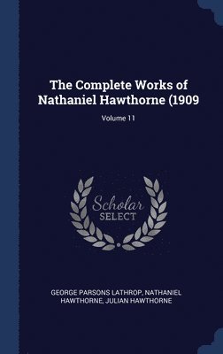 bokomslag The Complete Works of Nathaniel Hawthorne (1909; Volume 11