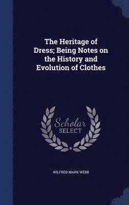 bokomslag Heritage of Dress; Being Notes on the History and Evolution of Clothes
