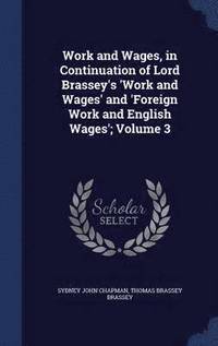 bokomslag Work and Wages, in Continuation of Lord Brassey's 'Work and Wages' and 'Foreign Work and English Wages'; Volume 3
