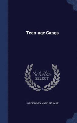 Dale Kramer, Madeline Karr - Teen-age Gangs, Inbunden