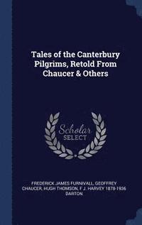 bokomslag Tales of the Canterbury Pilgrims, Retold From Chaucer & Others