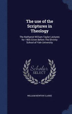 William Newton Clarke - use of the Scriptures in Theology, Inbunden