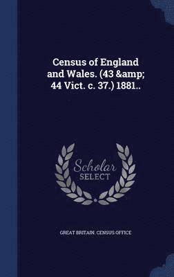 Census of England and Wales. (43 & 44 Vict. c. 37.) 1881.. 1