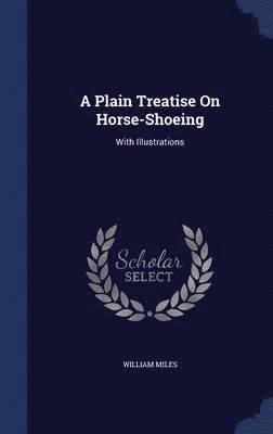 William Miles - Plain Treatise On Horse-Shoeing, Inbunden