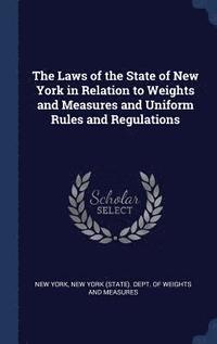 bokomslag The Laws of the State of New York in Relation to Weights and Measures and Uniform Rules and Regulations