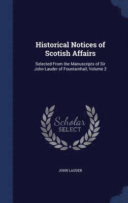 Historical Notices of Scotish Affairs 1