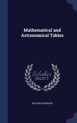 bokomslag Mathematical and Astronomical Tables